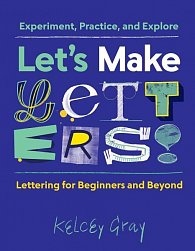 Let's Make Letters!: Experiment, Practice, and Explore