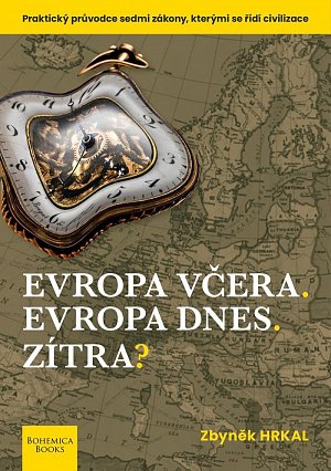 Evropa včera. Evropa dnes. Zítra? - Praktický průvodce sedmi zákony, kterými se řídí civilizace