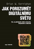 Jak porozumět digitálnímu světu - Vše, co potřebujete vědět o internetu, bezpečnosti a soukromí