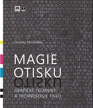 Magie otisku - Grafické techniky a technologie tisku, 1.  vydání