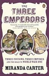 The Three Emperors : Three Cousins, Three Empires and the Road to World War One