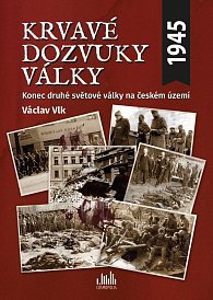 Krvavé dozvuky války - Konec druhé světové války na českém území