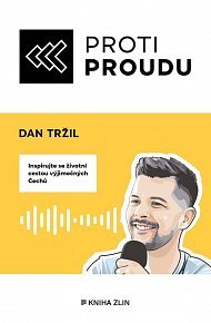 Proti proudu - Inspirujte se životní cestou výjimečných Čechů