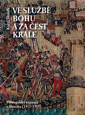 Ve službě Bohu a za čest krále - Portugalská expanze v Maroku (1415-1769)
