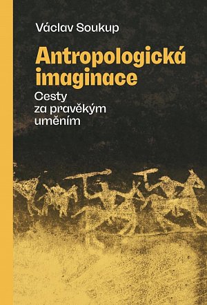 Antropologická imaginace - Cesty za pravěkým uměním