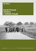 Kolektivizace venkova v Horním Polabí - Od fenoménů k aktérům a jejich motivacím