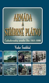 Armáda a stříbrné plátno - Československý armádní film 1951-1999
