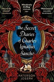 The Secret Diaries of Charles Ignatius Sancho: "An absolutely thrilling, throat-catching wonder of a historical novel" STEPHEN FRY