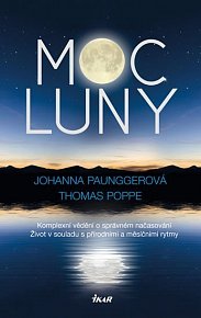 Kniha Moc Luny – Komplexní vědění o správném načasování; Život v souladu s přírodními a měsíčími rytmy – Paunggerová Johanna, Poppe Thomas | Dobré…