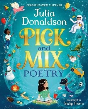 Pick and Mix Poetry: Children´s verse chosen by Julia Donaldson: A stunning gift collection, perfect for every bookshelf