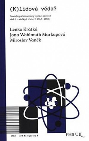 (K)lidová věda? - Proměny a konstanty v práci i životě vědců a vědkyň v letech 1968-2008