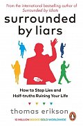 Surrounded by Liars: Or, How to Stop Half-Truths, Deception and Storytelling Ruining Your Life