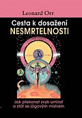 Cesta k dosažení nesmrtelnosti - Jak překonat zvyk umírat a stát se jógovým mistrem