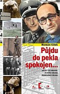 Půjdu do pekla spokojen - Adolf Eichmann: životní dráha masového vraha
