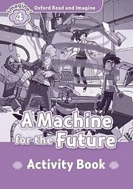 Oxford Read and Imagine Level 4 A Machine for the Future Activity Book