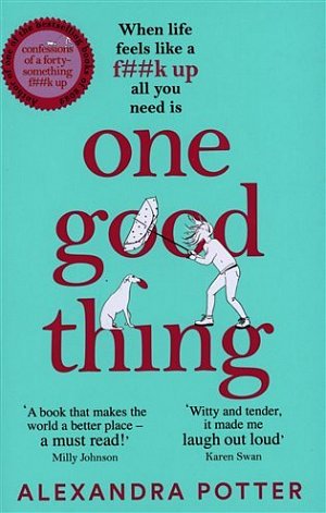 One Good Thing: From the Author of Runaway Bestseller Confessions of a Fortysomething F Up