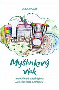 Myšlenkový vlak aneb Manuál s nadsázkou: „Jak skoncovat s neláskou“