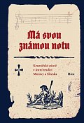 Má svou známou notu - Kramářské písně v ústní tradici Moravy a Slezska