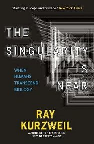 The Singularity Is Near: When Humans Transcend Biology