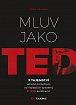Mluv jako TED - 9 tajemství veřejné prezentace od nejlepších speakerů z TEDx konferencí