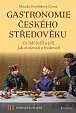 Gastronomie českého středověku - Co lidé jedli a pili, jak stolovali a hodovali