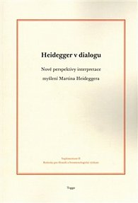 Heidegger v dialogu - Nové perspektivy interpretace myšlení Martina Heideggera