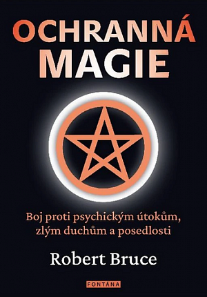 Ochranná magie - Boj proti psychickým útokům, zlým duchům a posedlosti