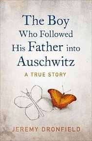 The Boy Who Followed His Father into Auschwitz : The Sunday Times Bestseller
