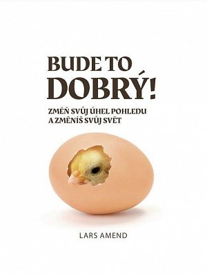 Bude to dobrý! Změň svůj úhel pohledu a změníš svůj svět