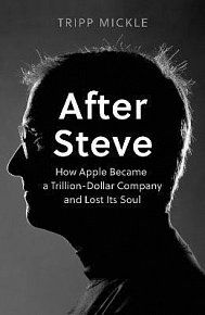 After Steve : How Apple Became a Trillion-Dollar Company and Lost its Soul, 1.  vydání