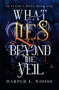 What Lies Beyond the Veil: your next fantasy romance obsession! (Of Flesh and Bone)