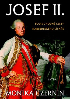 Josef II. - Podivuhodné cesty habsburského císaře