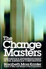 The Change Masters : Innovation and Entrepreneurship in the American Corporation