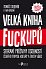 Velká kniha fuckupů - Sebrané průšvihy osobností českého byznysu, kultury a života vůbec