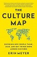 The Culture Map : Decoding How People Think, Lead, and Get Things Done Across Cultures