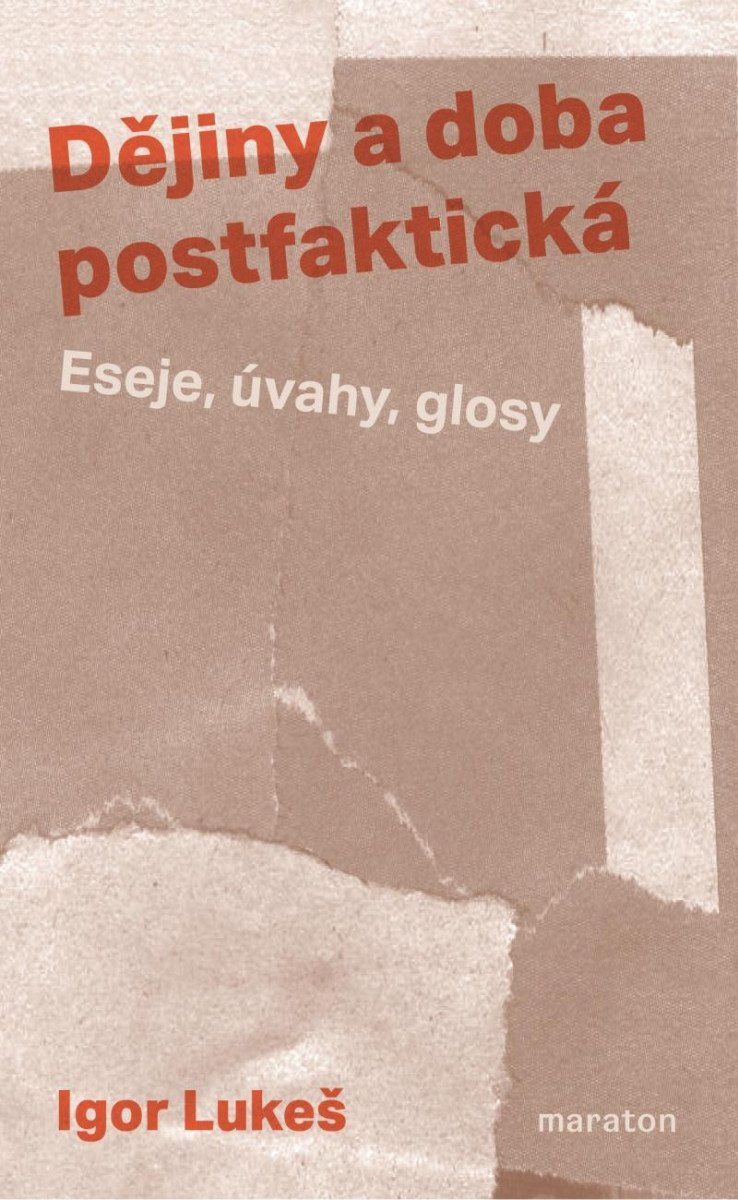 Levně Dějiny a doba postfaktická - Eseje, úvahy, glosy - Igor Lukeš