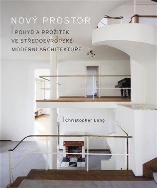 Levně Nový prostor - Pohyb a prožitek ve středoevropské moderní architektuře - Christopher Long