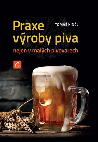 Levně Praxe výroby piva nejen v malých pivovarech - Tomáš Kinčl