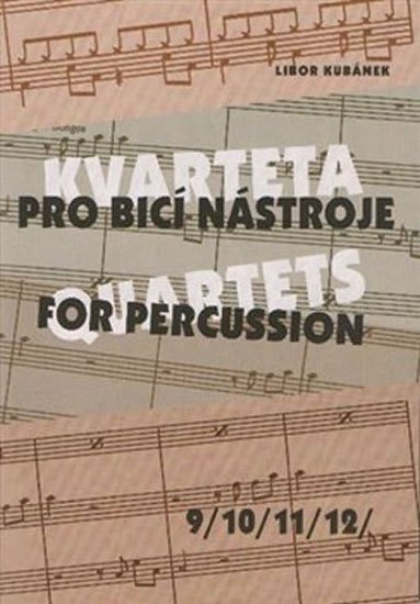Levně Kvarteta pro bicí nástroje / Quartets for Percussion 9-12 - Libor Kubánek