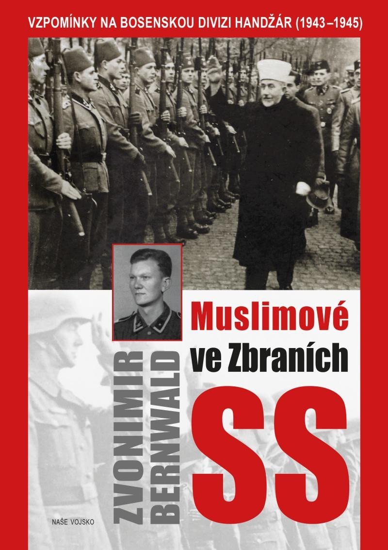 Levně Muslimové ve zbraních SS - Vzpomínky na bosenskou divizi Handžár (1943-1945) - Zvonimir Bernwald