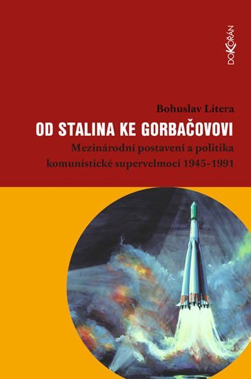 Levně Od Stalina ke Gorbačovovi - Mezinárodní postavení a politika komunistické supervelmoci 1945-1991 - Bohuslav Litera
