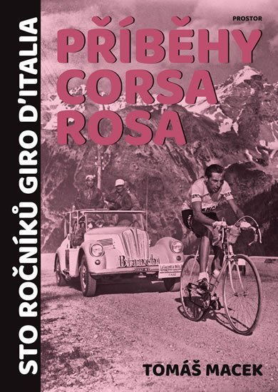 Levně Příběhy Corsa rosa - Sto ročníků Giro d´Italia, 1. vydání - Tomáš Macek