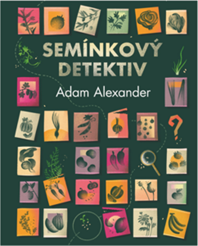 Levně Semínkový detektiv - Odhalování tajných příběhů úžasné zeleniny - Adam Alexander