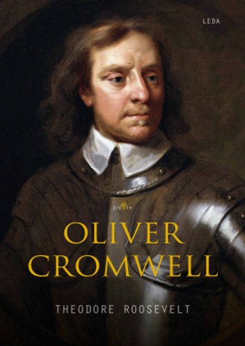 Levně Oliver Cromwell - Muž, který mířil ke světlu - Theodore Roosevelt