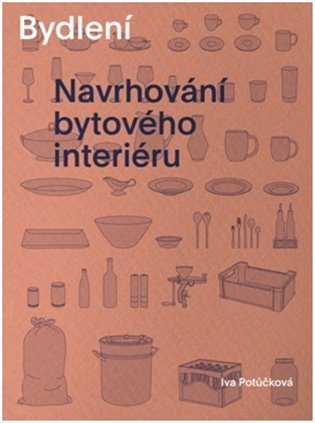 Levně Bydlení - Navrhování bytového interiéru, 1. vydání - Iva Potůčková