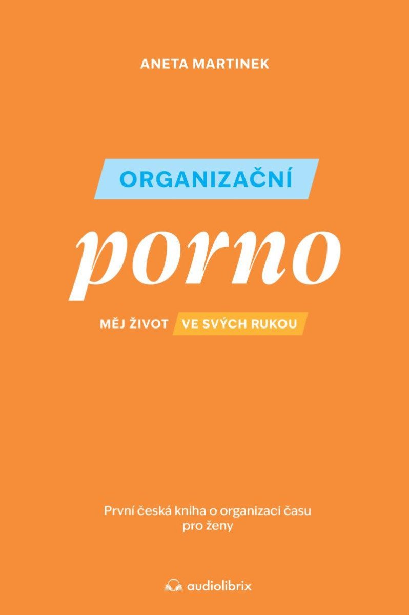 Organizační porno - Měj život ve svých rukou - Aneta Martinek
