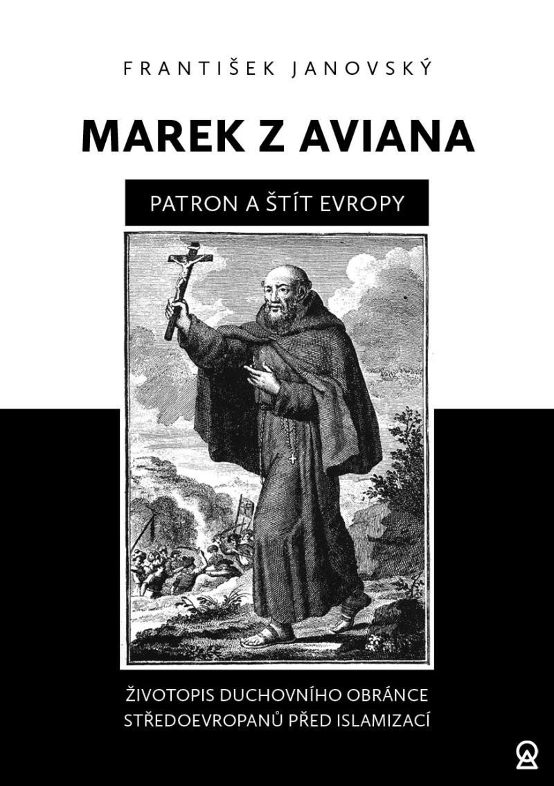 Levně Marek z Aviana patron a štít Evropy - Životopis duchovního obránce Středoevropanů před islamizací - František Janovský