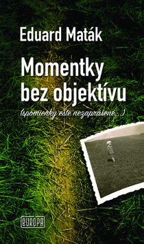 Levně Momentky bez objektívu - Eduard Maták