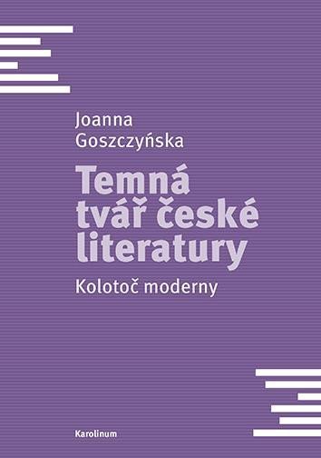 Levně Temná tvář české literatury - Kolotoč moderny - Joanna Goszczynska
