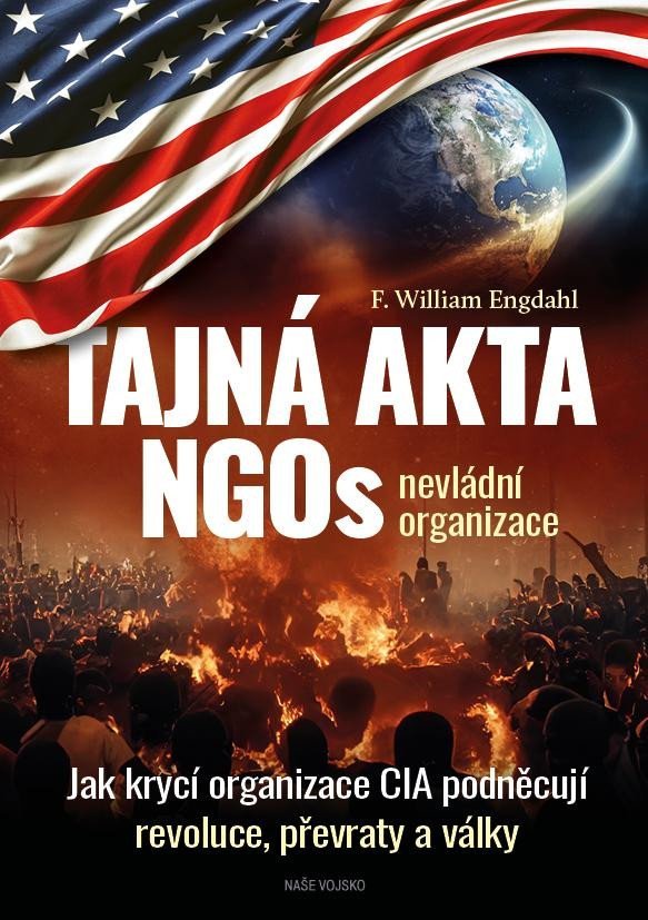 Levně Tajná akta NGOs nevládní organizace - Jak krycí organizace CIA podněcují revoluce, převraty a války - F. William Engdahl